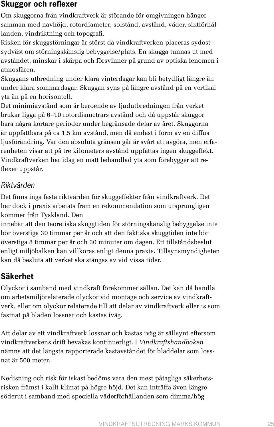 En skugga tunnas ut med avståndet, minskar i skärpa och försvinner på grund av optiska fenomen i atmosfären.