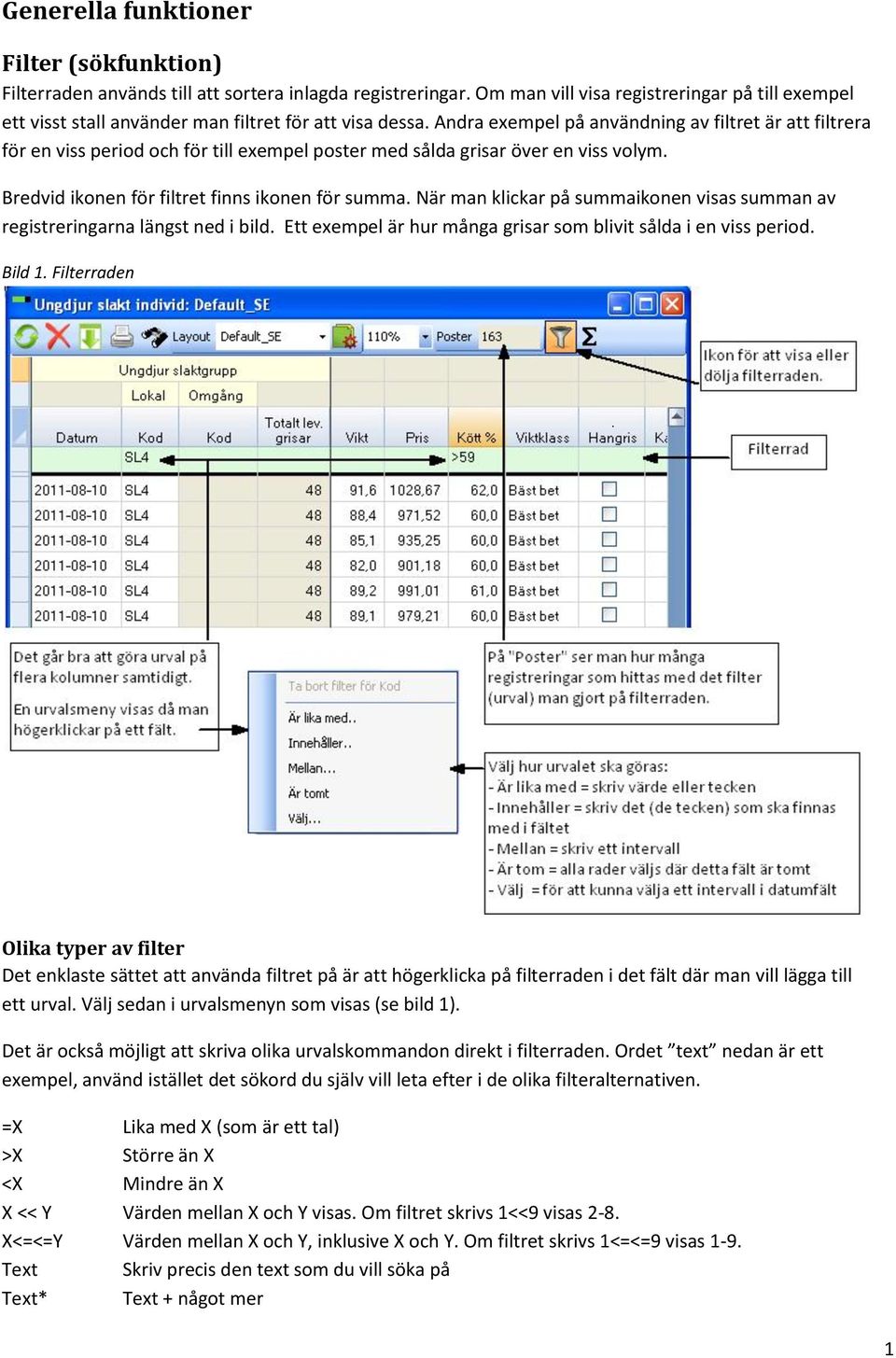 Andra exempel på användning av filtret är att filtrera för en viss period och för till exempel poster med sålda grisar över en viss volym. Bredvid ikonen för filtret finns ikonen för summa.