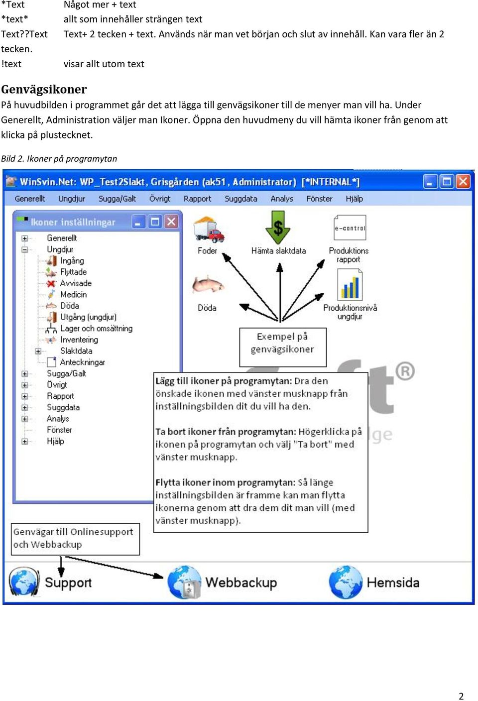 !text visar allt utom text Genvägsikoner På huvudbilden i programmet går det att lägga till genvägsikoner till de