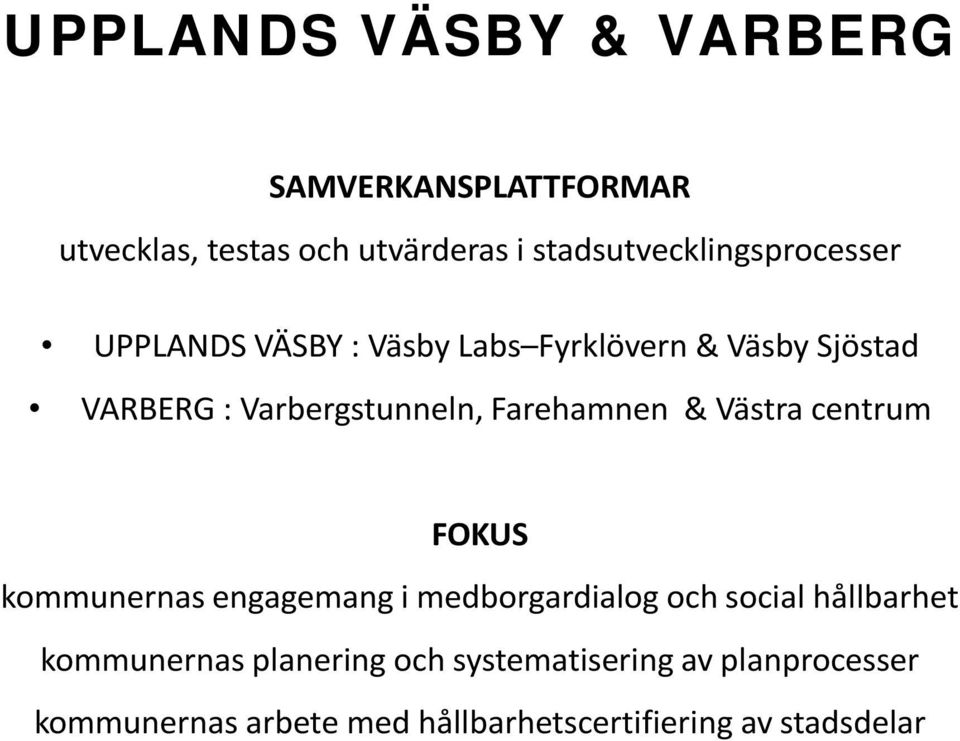 Varbergstunneln, Farehamnen & Västra centrum FOKUS kommunernas engagemang i medborgardialog och
