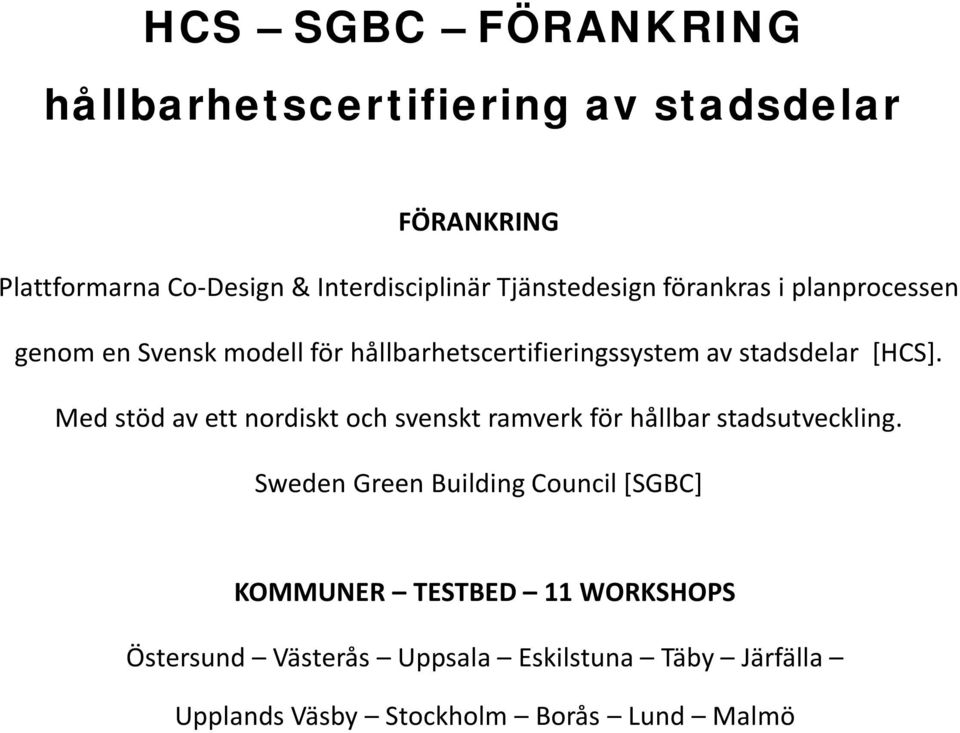 [HCS]. Med stöd av ett nordiskt och svenskt ramverk för hållbar stadsutveckling.