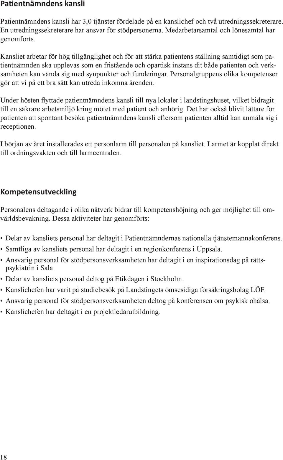 Kansliet arbetar för hög tillgänglighet och för att stärka patientens ställning samtidigt som patientnämnden ska upplevas som en fristående och opartisk instans dit både patienten och verksamheten