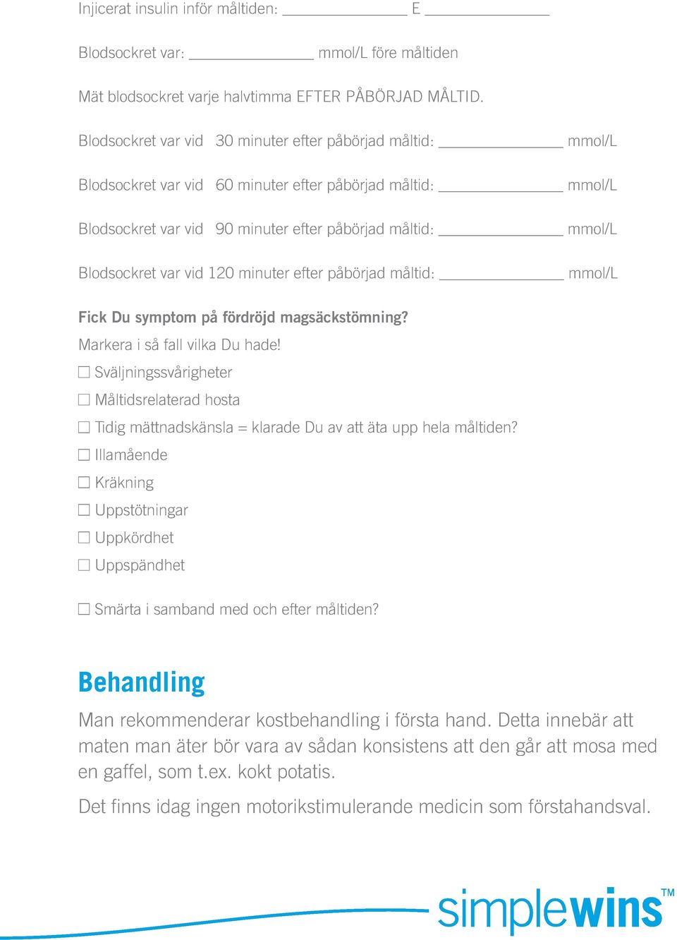 vid 120 minuter efter påbörjad måltid: mmol/l Fick Du symptom på fördröjd magsäckstömning? Markera i så fall vilka Du hade!