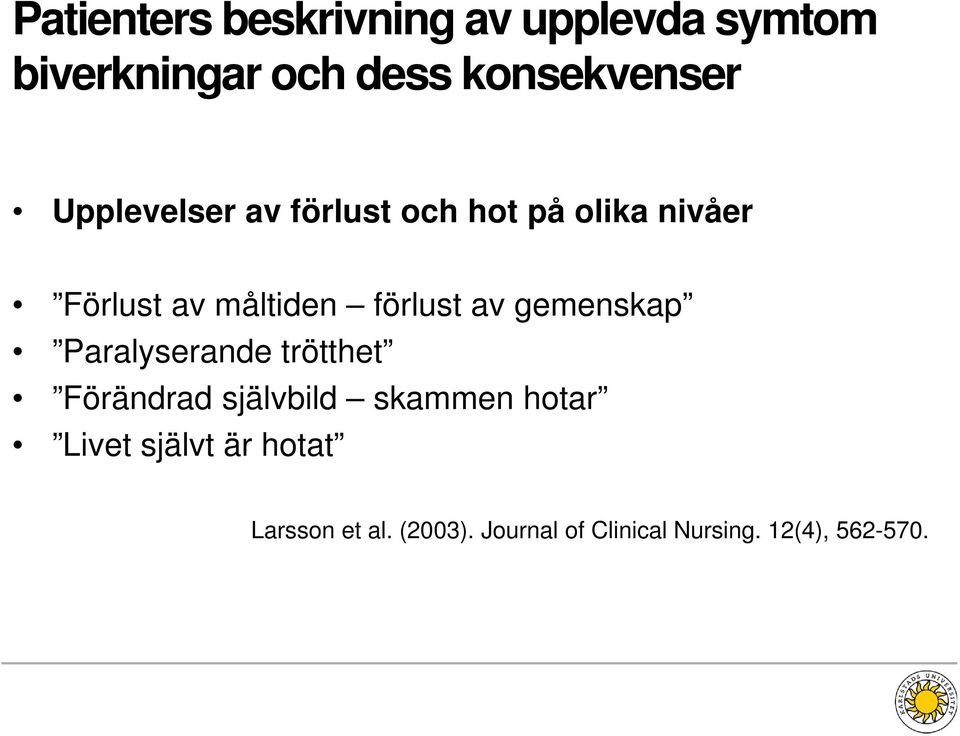 gemenskap Paralyserande trötthet Förändrad självbild skammen hotar Livet