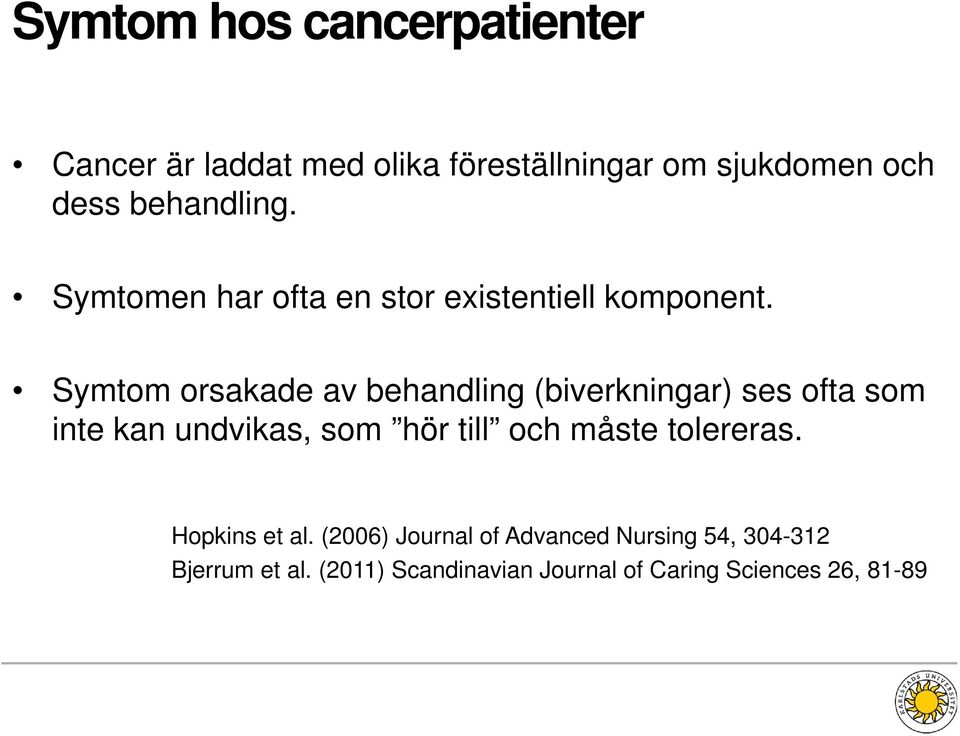 Symtom orsakade av behandling (biverkningar) ses ofta som inte kan undvikas, som hör till och måste