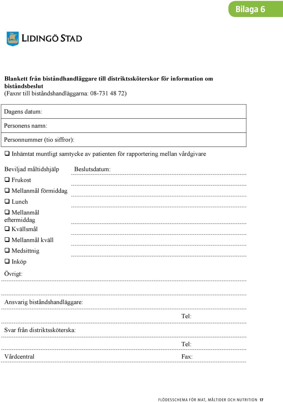 Beviljad måltidshjälp Beslutsdatum: q Frukost q Mellanmål förmiddag q Lunch q Mellanmål eftermiddag q Kvällsmål q Mellanmål kväll q Medsittnig q