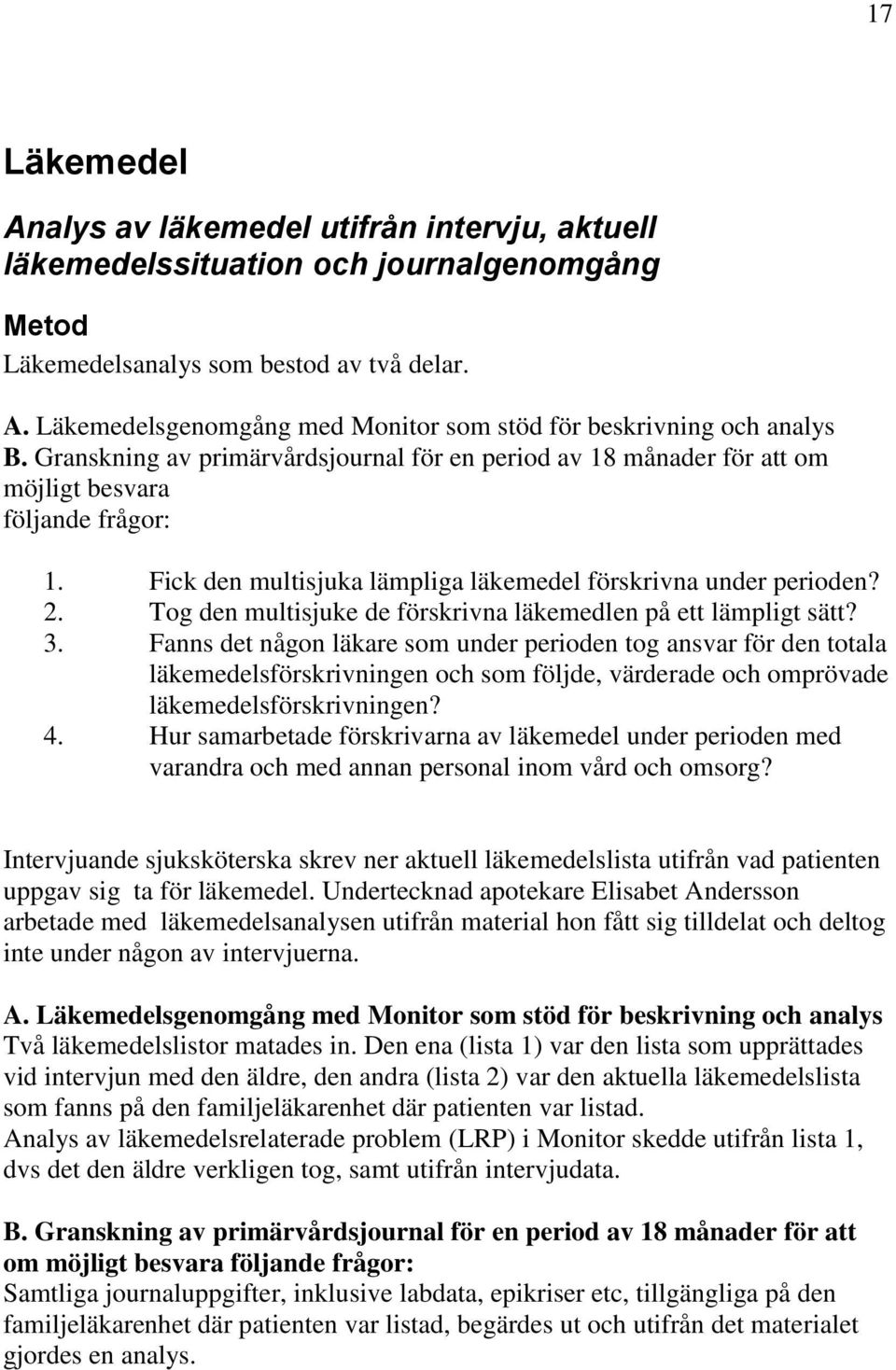 Tog den multisjuke de förskrivna läkemedlen på ett lämpligt sätt? 3.