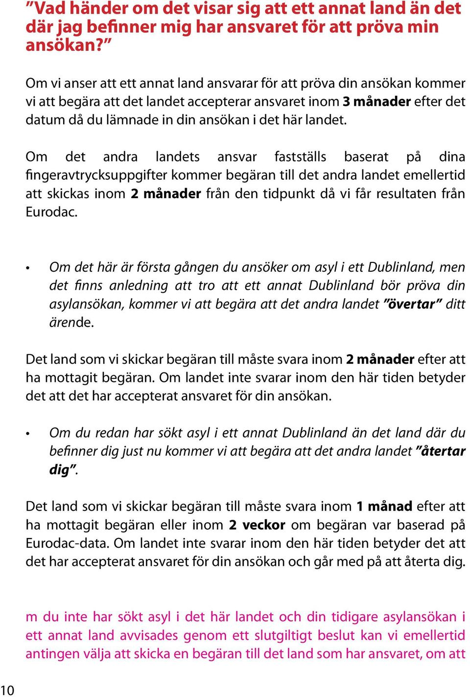Om det andra landets ansvar fastställs baserat på dina fingeravtrycksuppgifter kommer begäran till det andra landet emellertid att skickas inom 2 månader från den tidpunkt då vi får resultaten från
