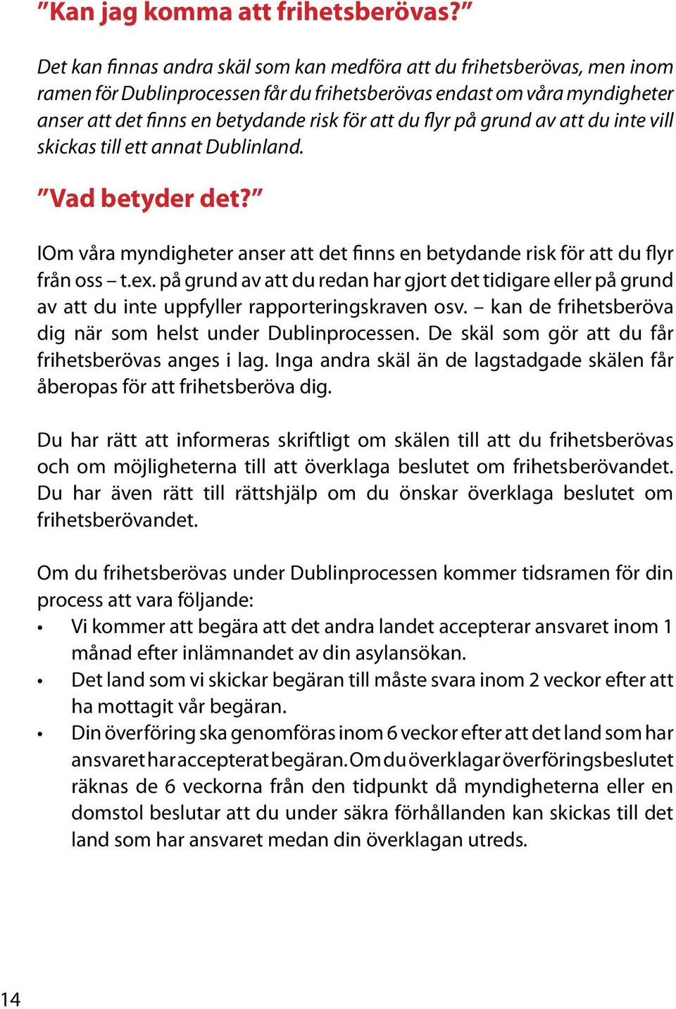 flyr på grund av att du inte vill skickas till ett annat Dublinland. Vad betyder det? IOm våra myndigheter anser att det finns en betydande risk för att du flyr från oss t.ex.