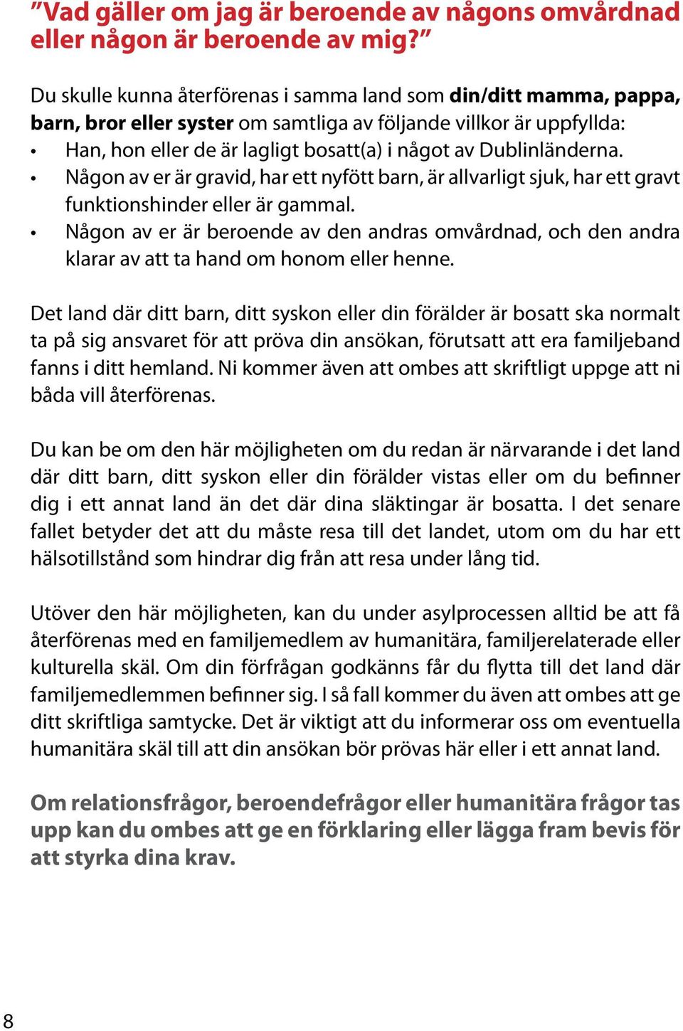 Dublinländerna. Någon av er är gravid, har ett nyfött barn, är allvarligt sjuk, har ett gravt funktionshinder eller är gammal.