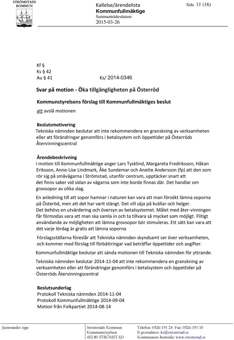 motion till anger Lars Tysklind, Margareta Fredriksson, Håkan Eriksson, Anne-Lise Lindmark, Åke Sundemar och Anette Andersson (fp) att den som rör sig på småvägarna i Strömstad, utanför centrum,