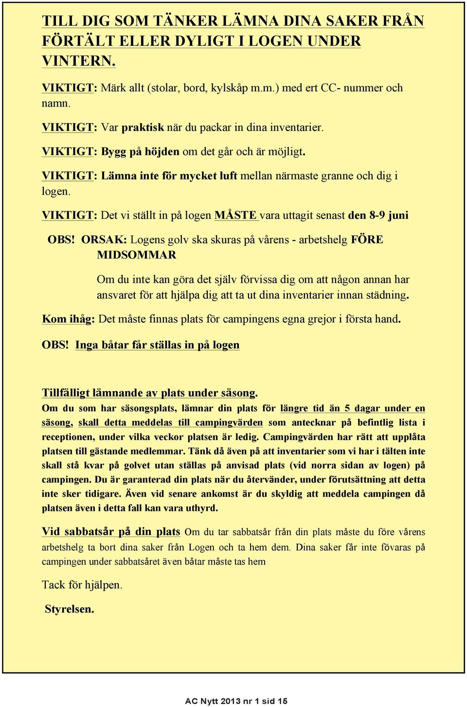 VIKTIGT: Det vi ställt in på logen MÅSTE vara uttagit senast den 8-9 juni OBS!