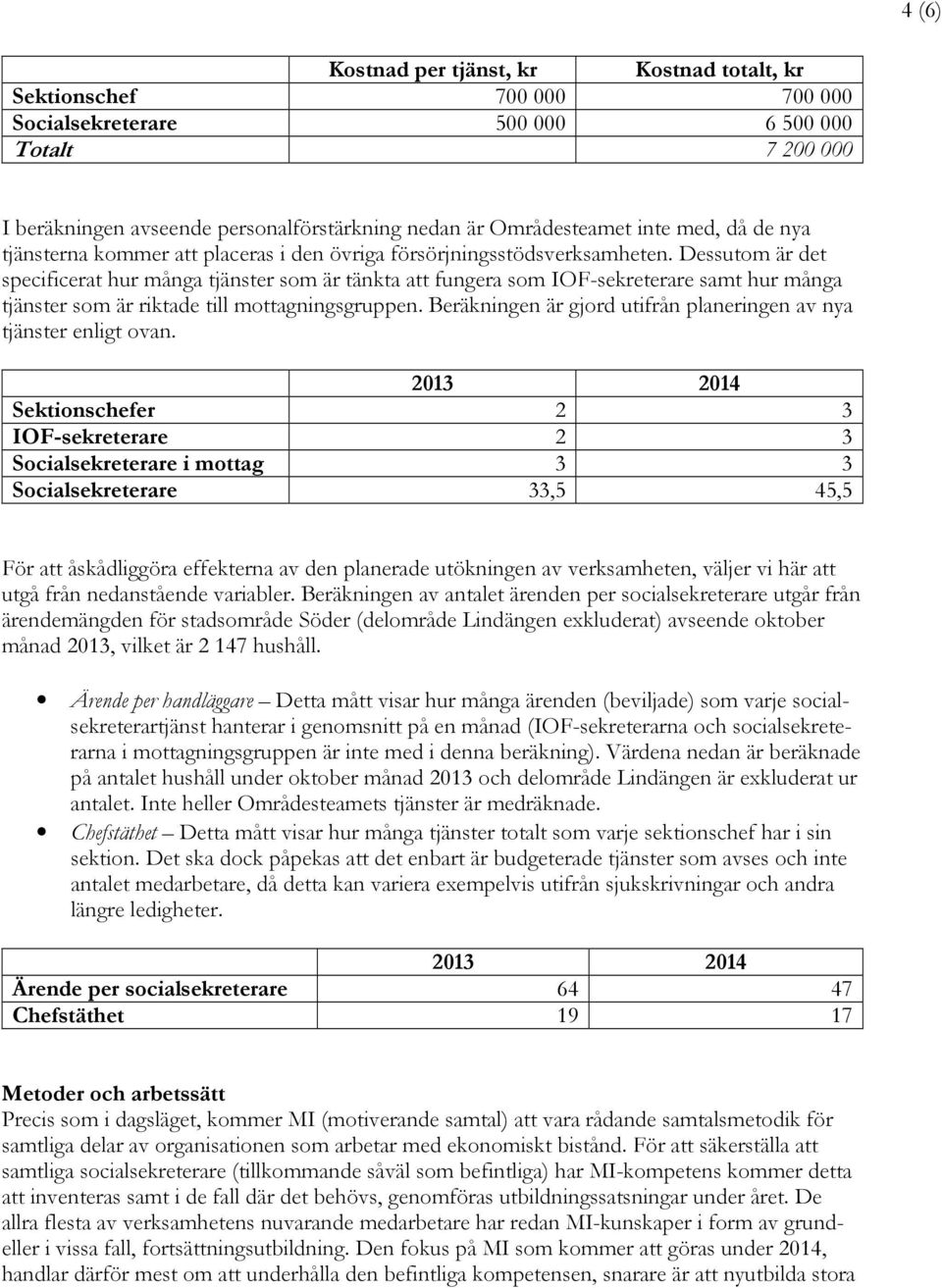 Dessutom är det specificerat hur många tjänster som är tänkta att fungera som IOF-sekreterare samt hur många tjänster som är riktade till mottagningsgruppen.