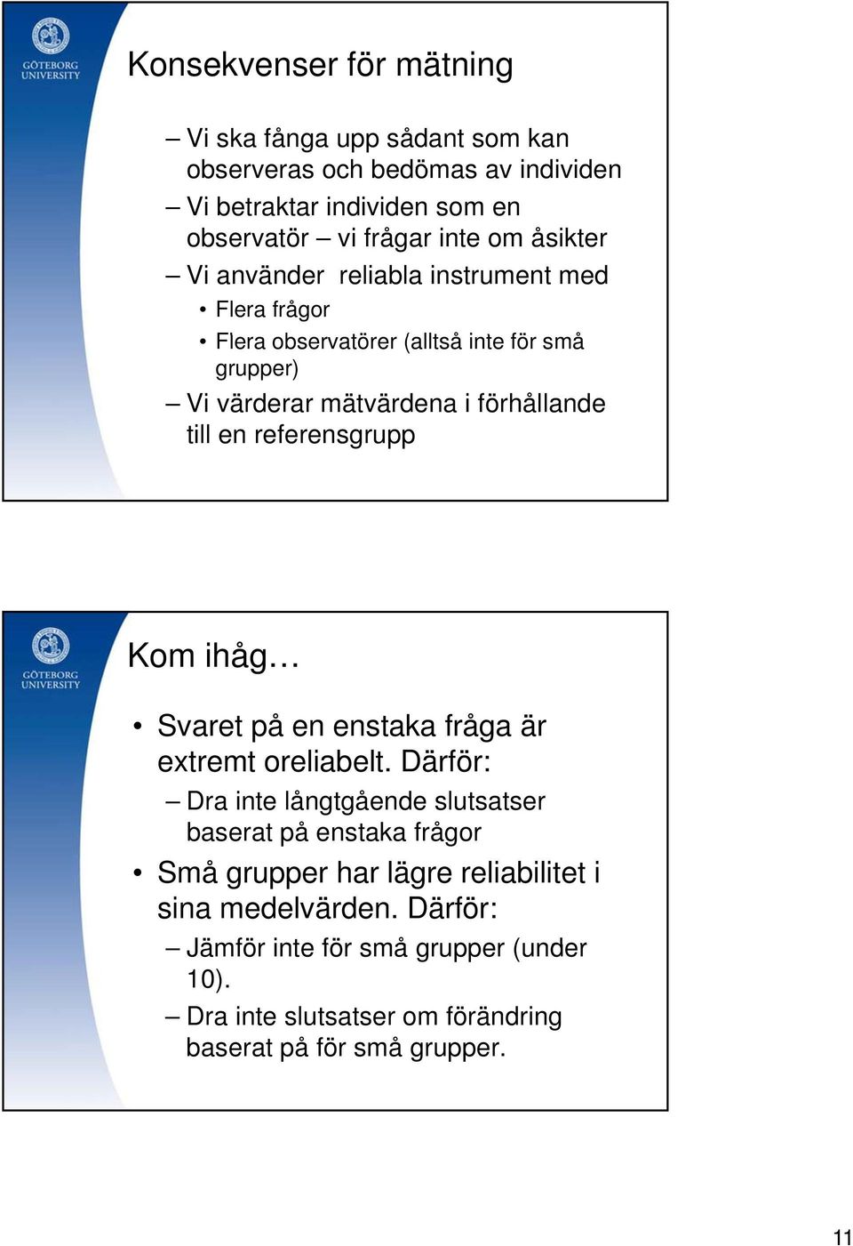 referensgrupp Kom ihåg Svaret på en enstaka fråga är extremt oreliabelt.