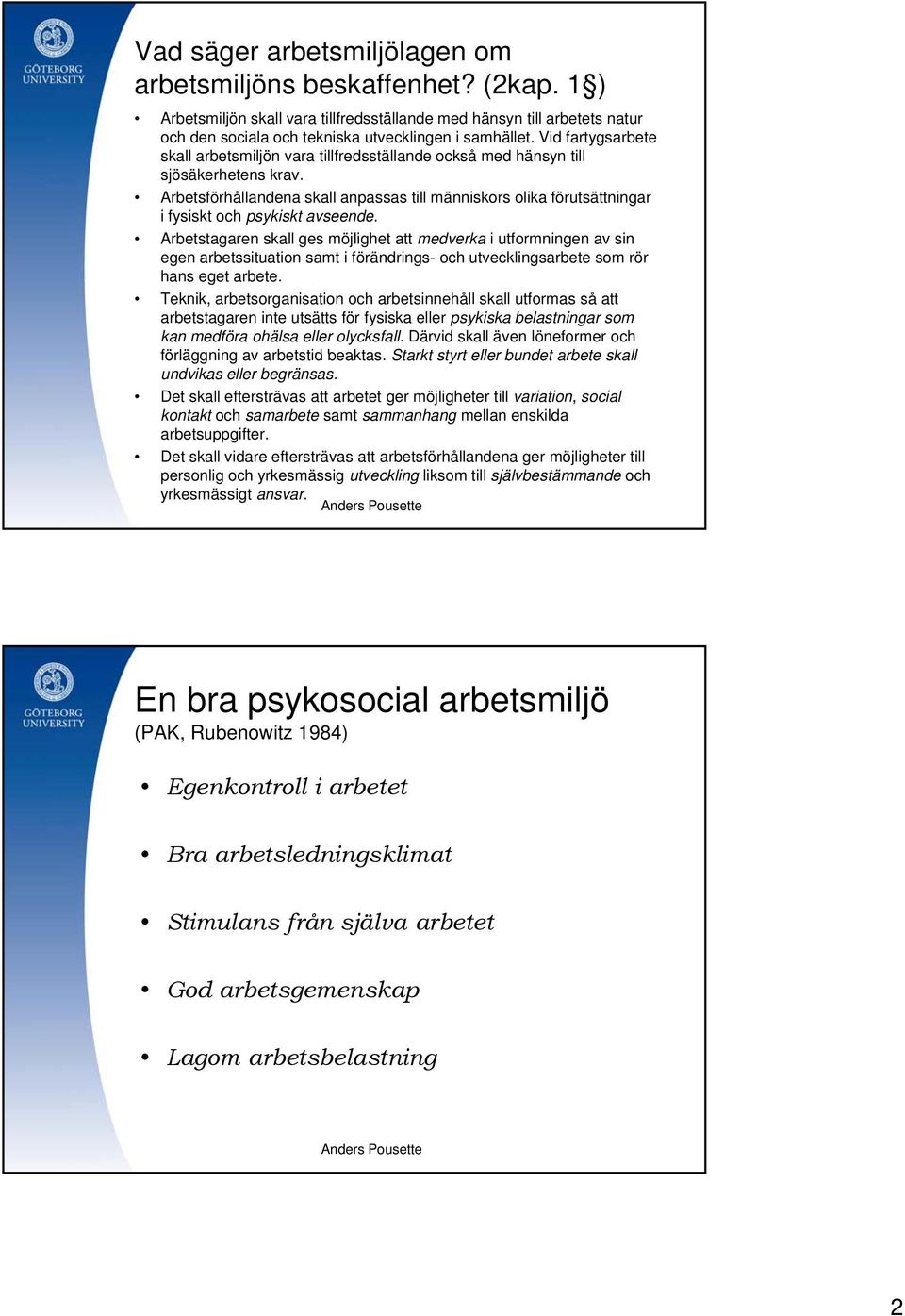 Arbetsförhållandena skall anpassas till människors olika förutsättningar i fysiskt och psykiskt avseende.