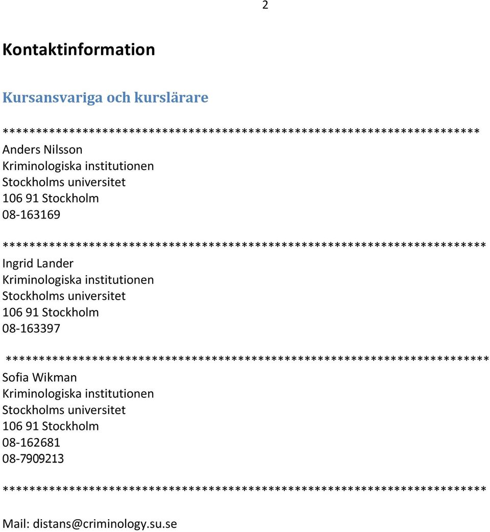 Stockholms universitet 106 91 Stockholm 08-163397 ************************************************************************* Sofia Wikman Kriminologiska institutionen