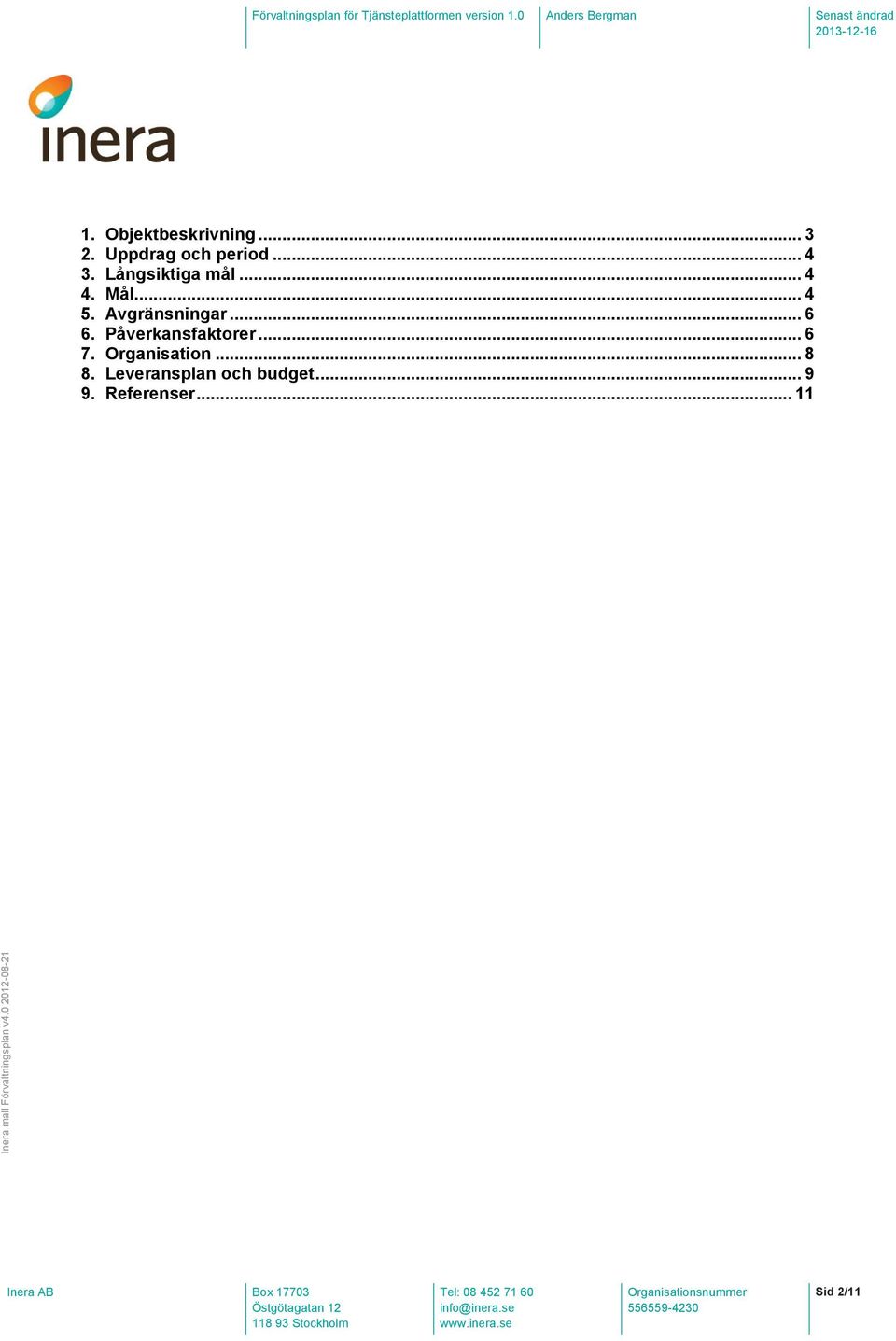 Påverkansfaktorer... 6 7. Organisation... 8 8.