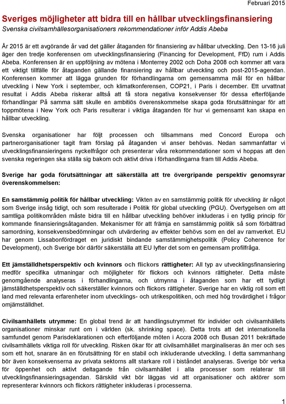 Konferensen är en uppföljning av mötena i Monterrey 2002 och Doha 2008 och kommer att vara ett viktigt tillfälle för åtaganden gällande finansiering av hållbar utveckling och post-2015-agendan.