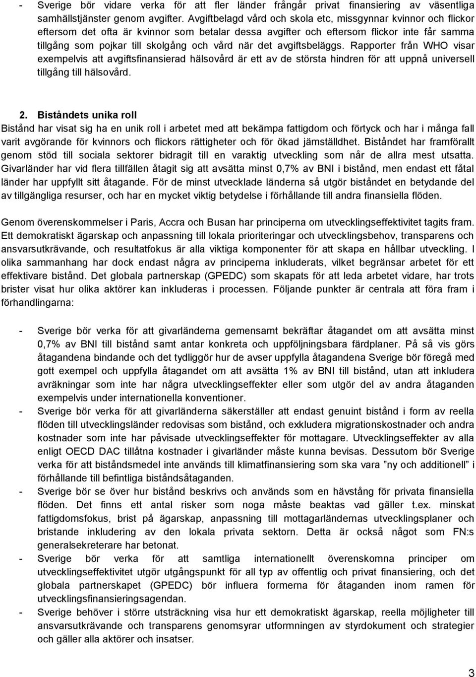 när det avgiftsbeläggs. Rapporter från WHO visar exempelvis att avgiftsfinansierad hälsovård är ett av de största hindren för att uppnå universell tillgång till hälsovård. 2.