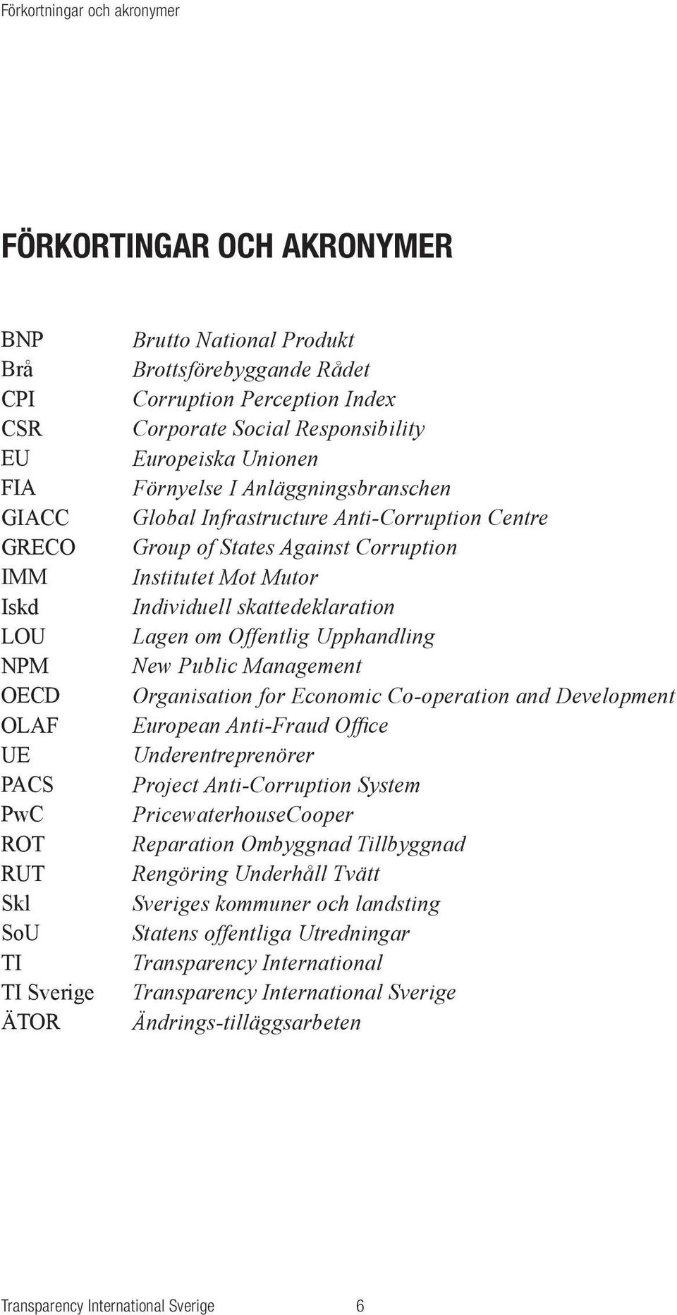 Against Corruption Institutet Mot Mutor Individuell skattedeklaration Lagen om Offentlig Upphandling New Public Management Organisation for Economic Co-operation and Development European Anti-Fraud