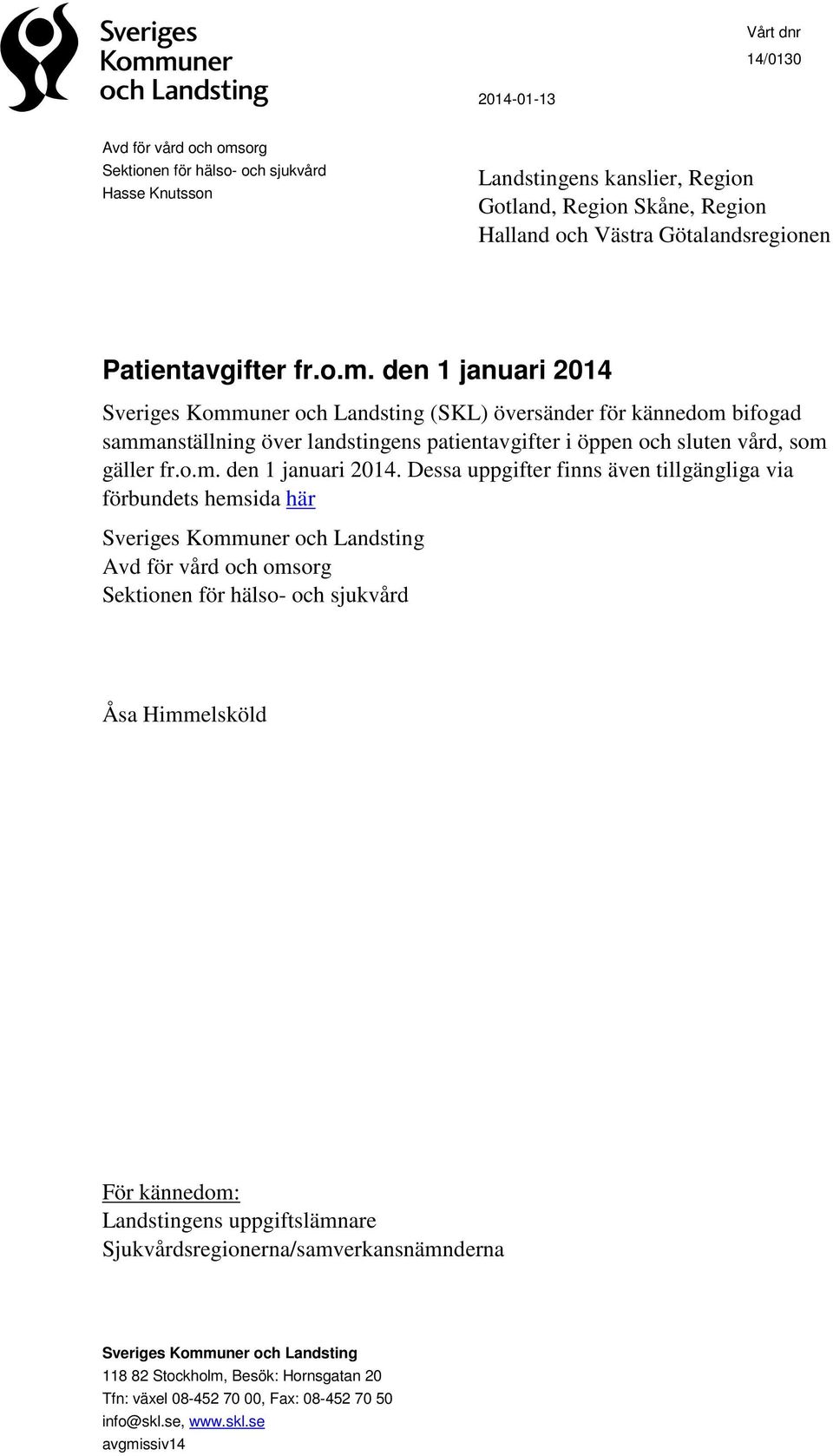 den 1 januari 2014 Sveriges Kommuner och Landsting (SKL) översänder för kännedom bifogad sammanställning över landstingens patientavgifter i öppen och sluten vård, som gäller fr.o.m. den 1 januari 2014.