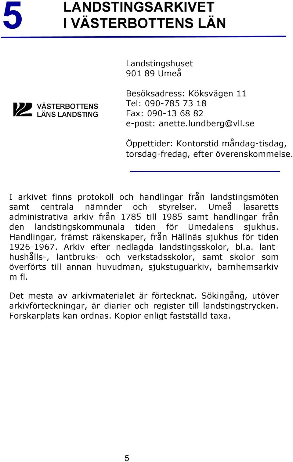 Umeå lasaretts administrativa arkiv från 1785 till 1985 samt handlingar från den landstingskommunala tiden för Umedalens sjukhus.
