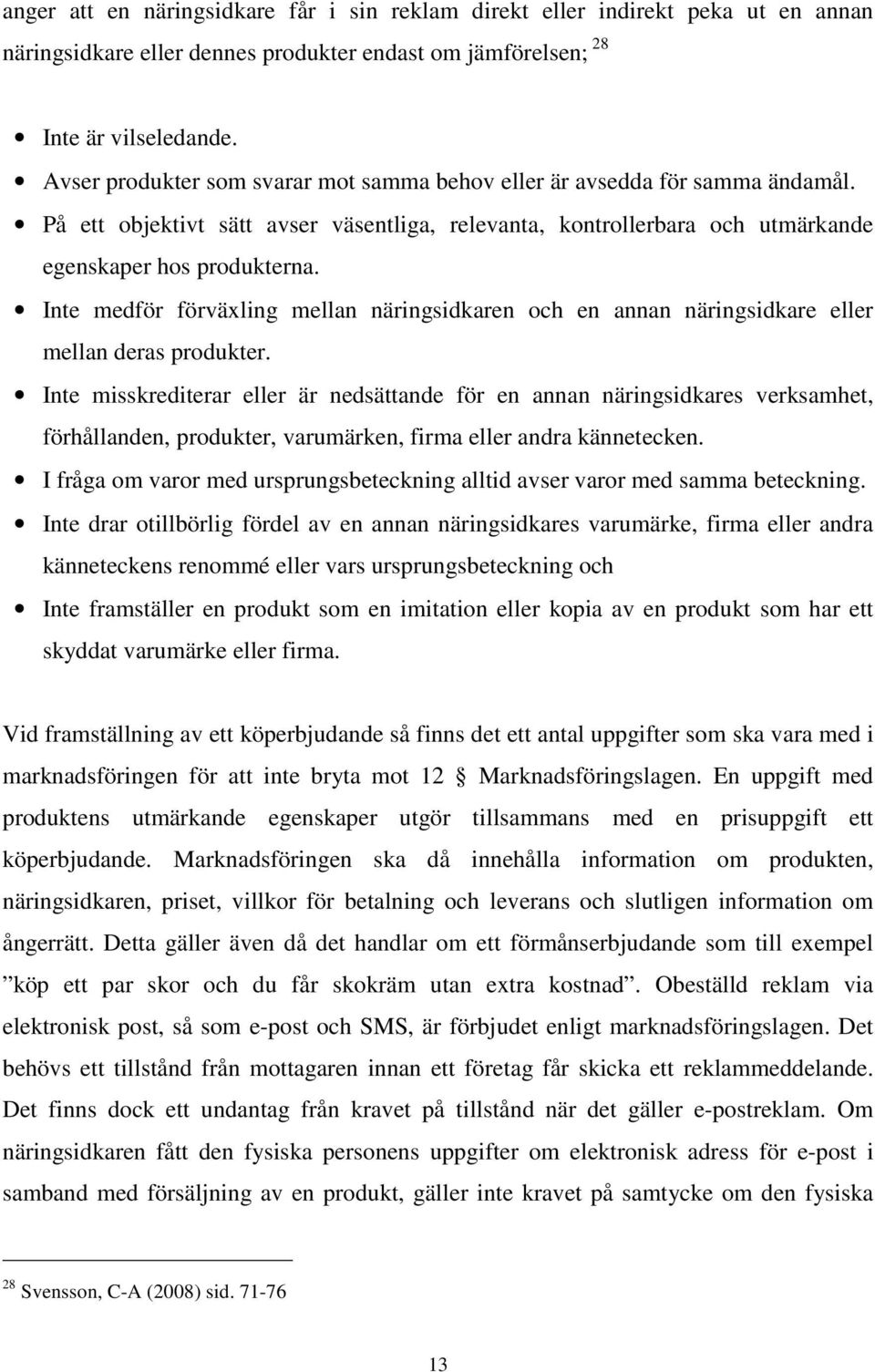 Inte medför förväxling mellan näringsidkaren och en annan näringsidkare eller mellan deras produkter.