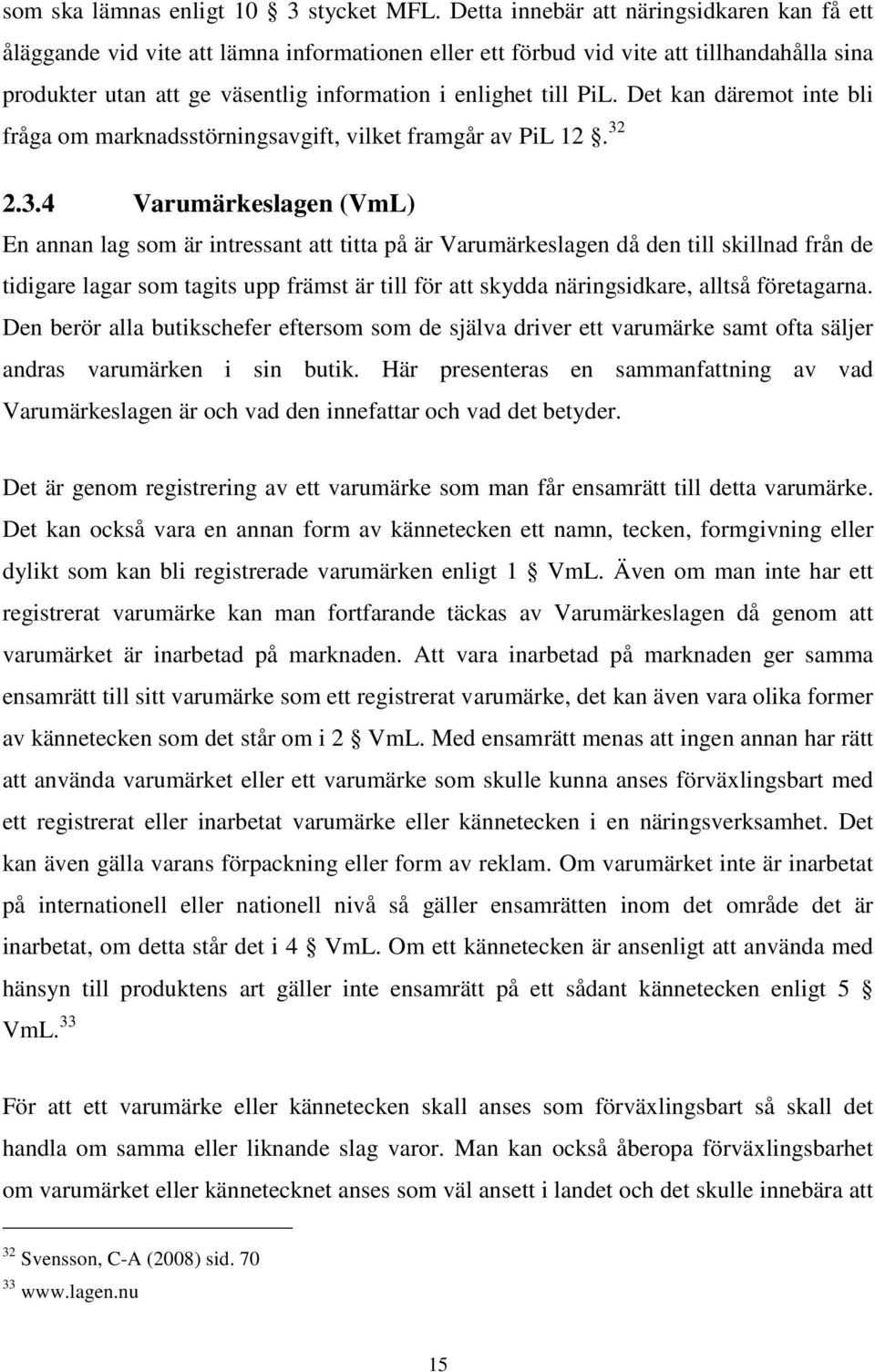 PiL. Det kan däremot inte bli fråga om marknadsstörningsavgift, vilket framgår av PiL 12. 32