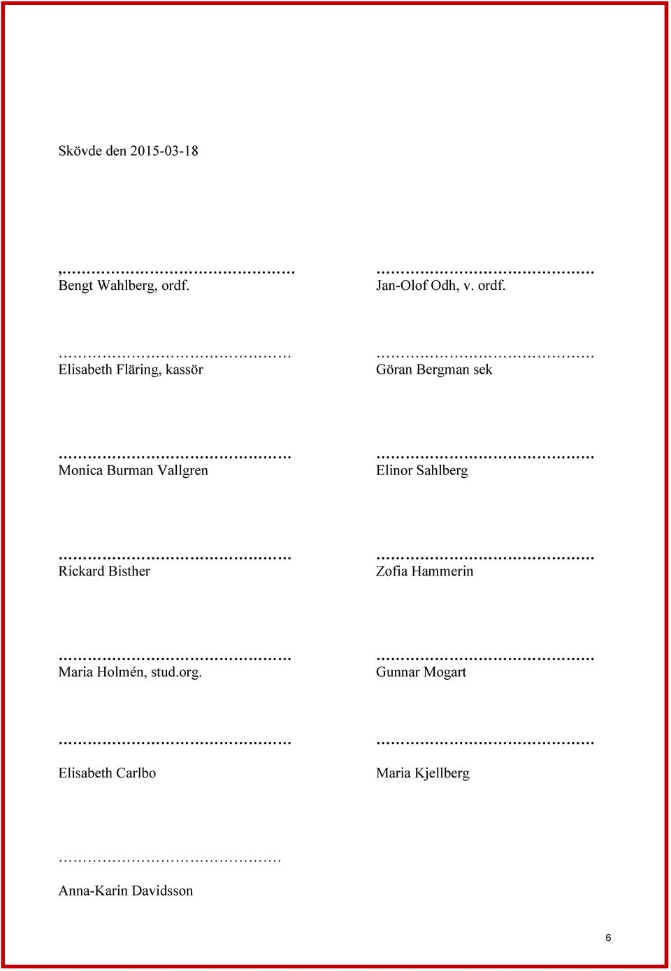 Elisabeth Fläring, kassör Göran Bergman sek Monica Burman Vallgren