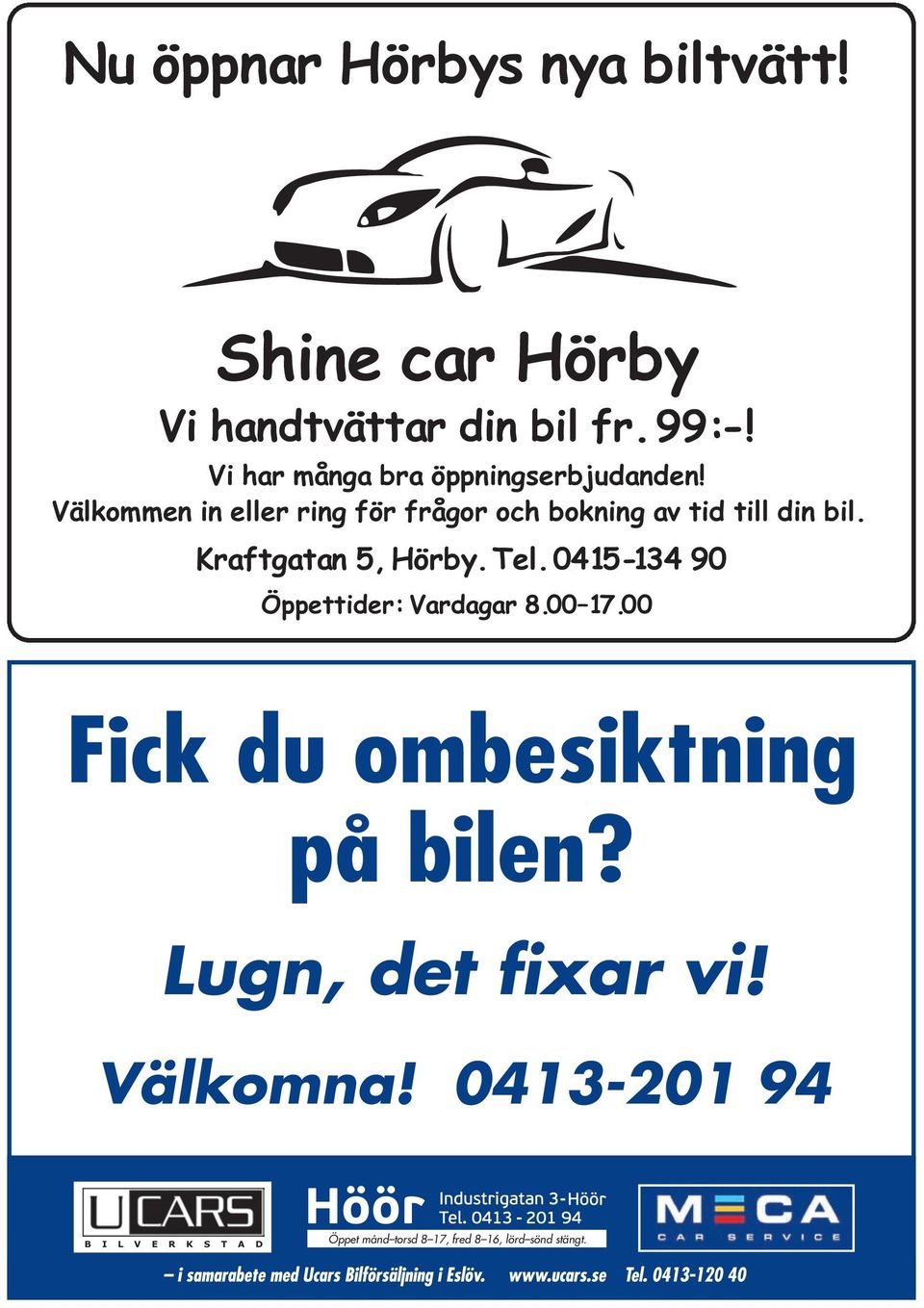 Kraftgatan 5, Hörby. Tel. 0415-134 90 Öppettider: Vardagar 8.00 17.00 Fick du ombesiktning på bilen?