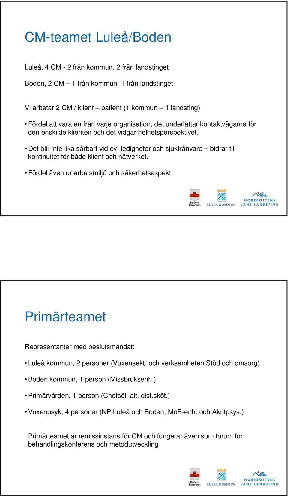 ledigheter och sjukfrånvaro bidrar till kontinuitet för både klient och nätverket. Fördel även ur arbetsmiljö och säkerhetsaspekt.