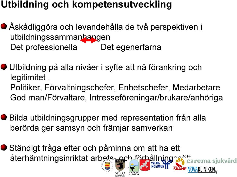 Politiker, Förvaltningschefer, Enhetschefer, Medarbetare God man/förvaltare, Intresseföreningar/brukare/anhöriga Bilda