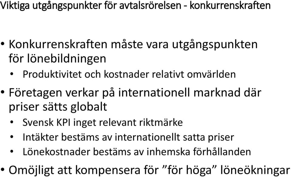 marknad där priser sätts globalt Svensk KPI inget relevant riktmärke Intäkter bestäms av internationellt