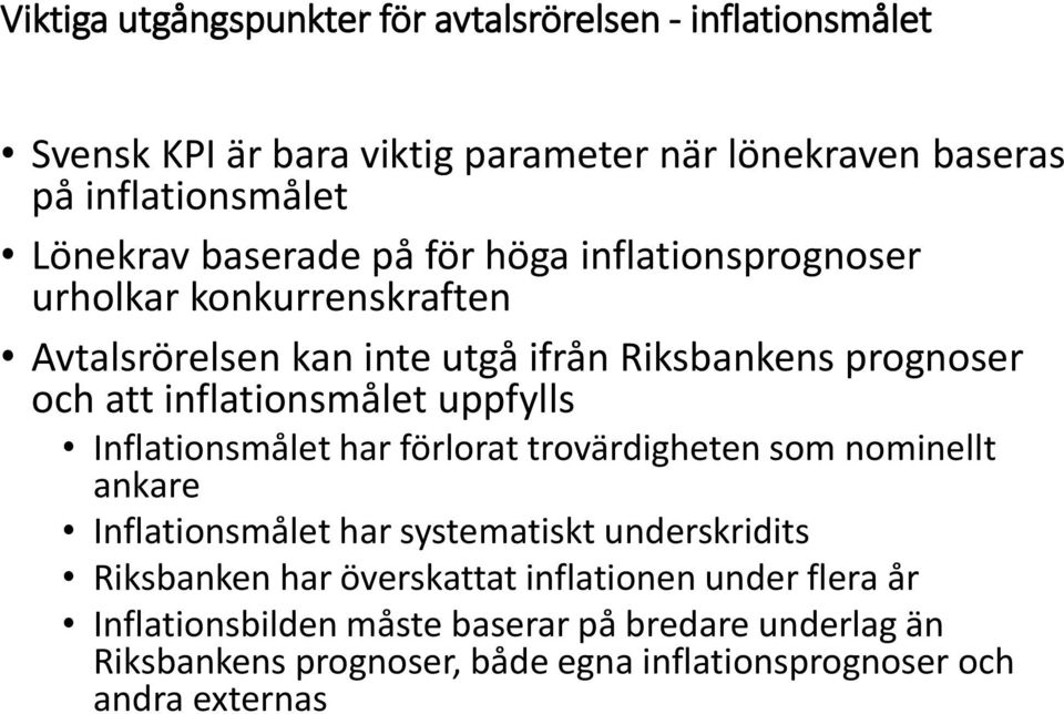 uppfylls Inflationsmålet har förlorat trovärdigheten som nominellt ankare Inflationsmålet har systematiskt underskridits Riksbanken har överskattat