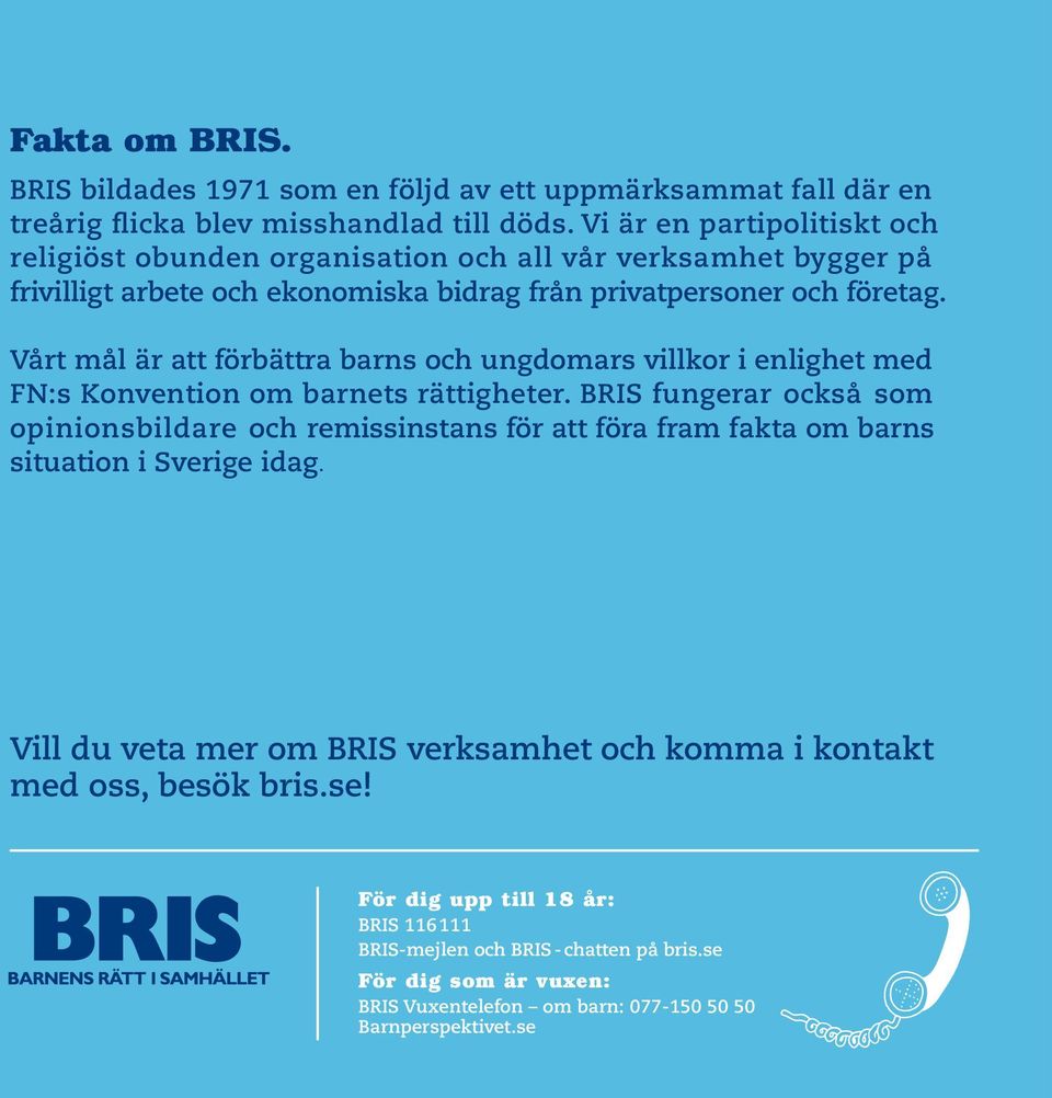 Vårt mål är att förbättra barns och ungdomars villkor i enlighet med FN:s Konvention om barnets rättigheter.