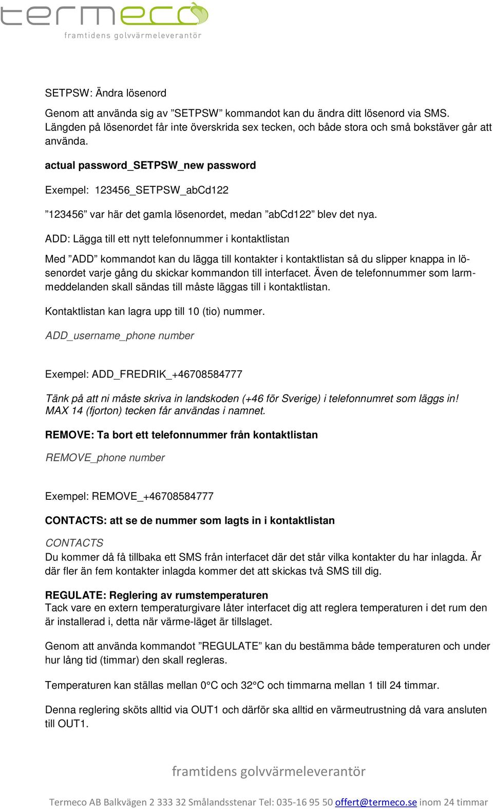 actual password_setpsw_new password Exempel: 123456_SETPSW_abCd122 123456 var här det gamla lösenordet, medan abcd122 blev det nya.