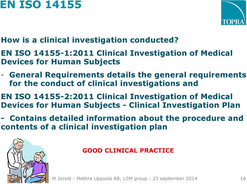 requirements for the conduct of clinical investigations and EN ISO 14155-2:2011 Clinical Investigation of Medical Devices for Human