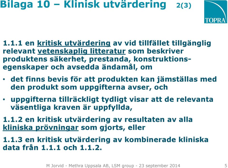 1.1 en kritisk utvärdering av vid tillfället tillgänglig relevant vetenskaplig litteratur som beskriver produktens säkerhet, prestanda,