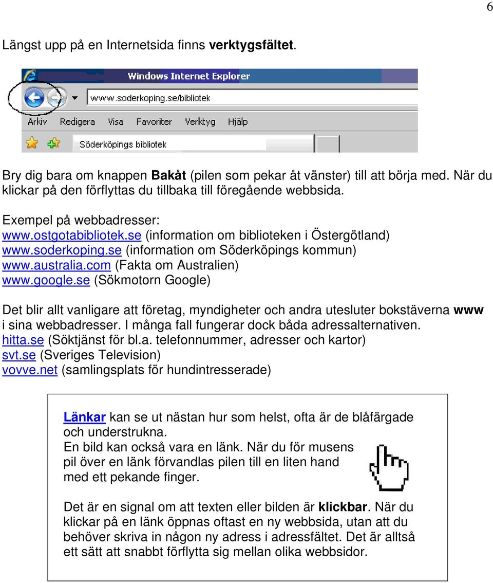 se (information om Söderköpings kommun) www.australia.com (Fakta om Australien) www.google.