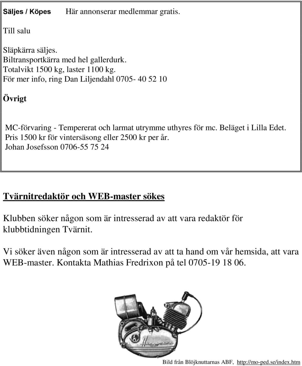 Pris 1500 kr för vintersäsong eller 2500 kr per år.