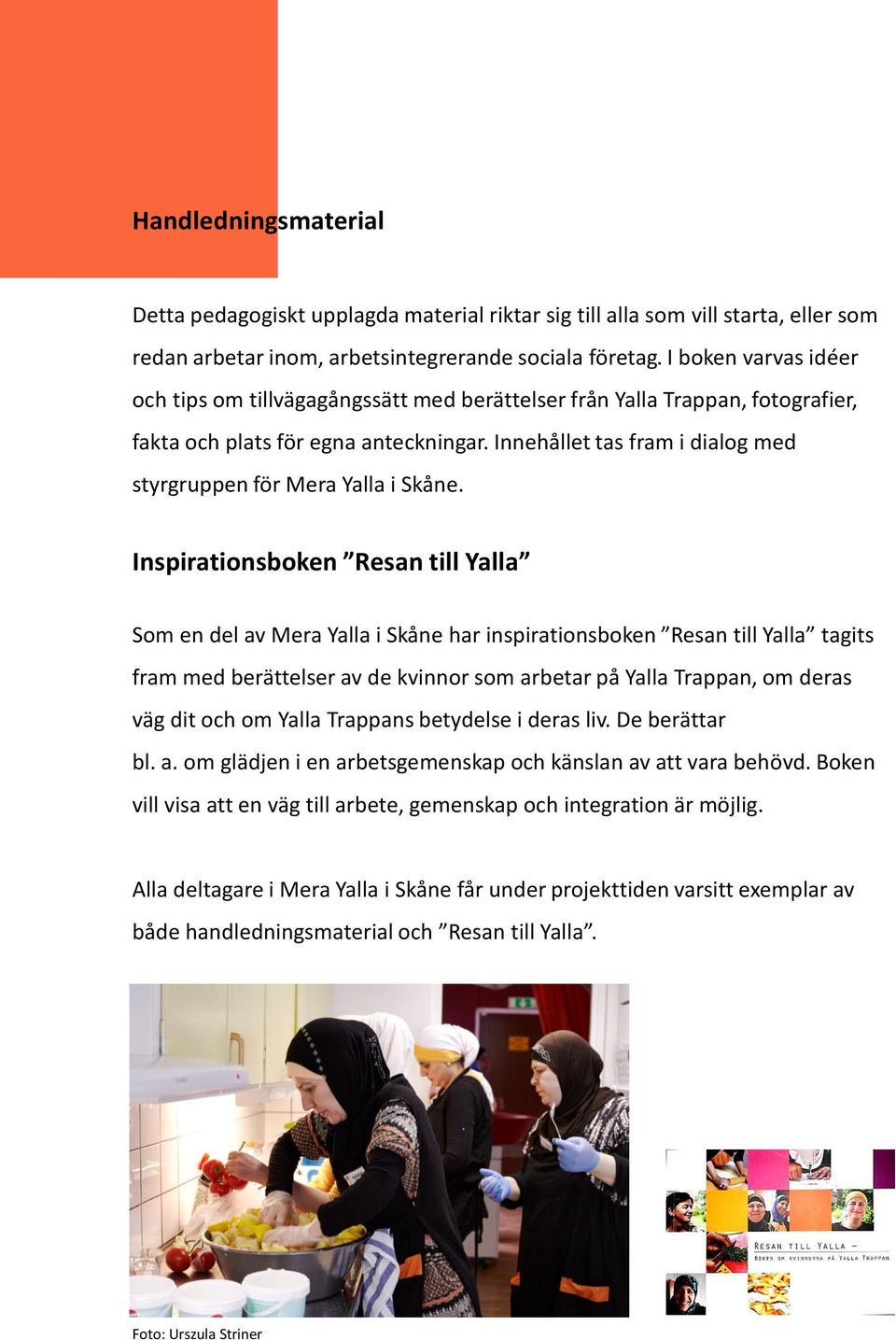 Innehållet tas fram i dialog med styrgruppen för Mera Yalla i Skåne.