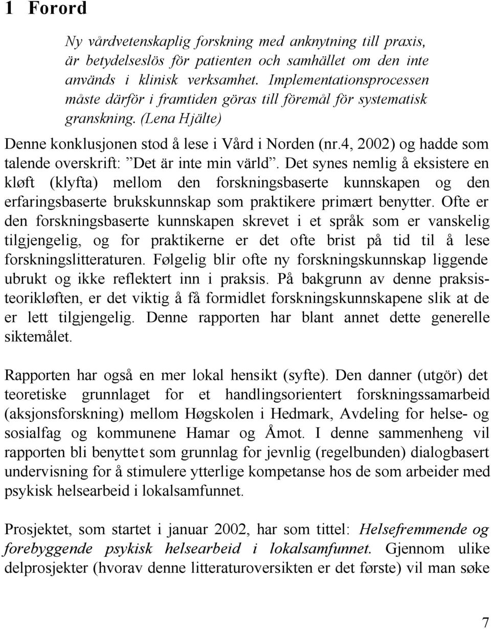 4, 2002) og hadde som talende overskrift: Det är inte min värld.