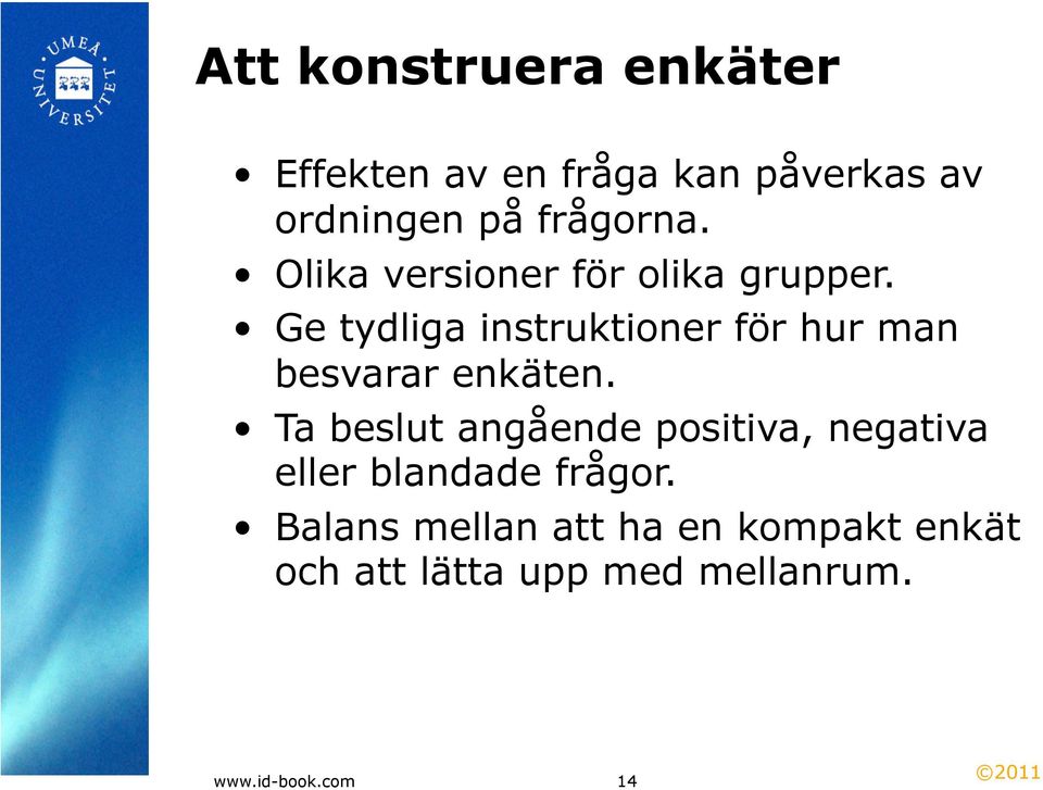 Ge tydliga instruktioner för hur man besvarar enkäten.