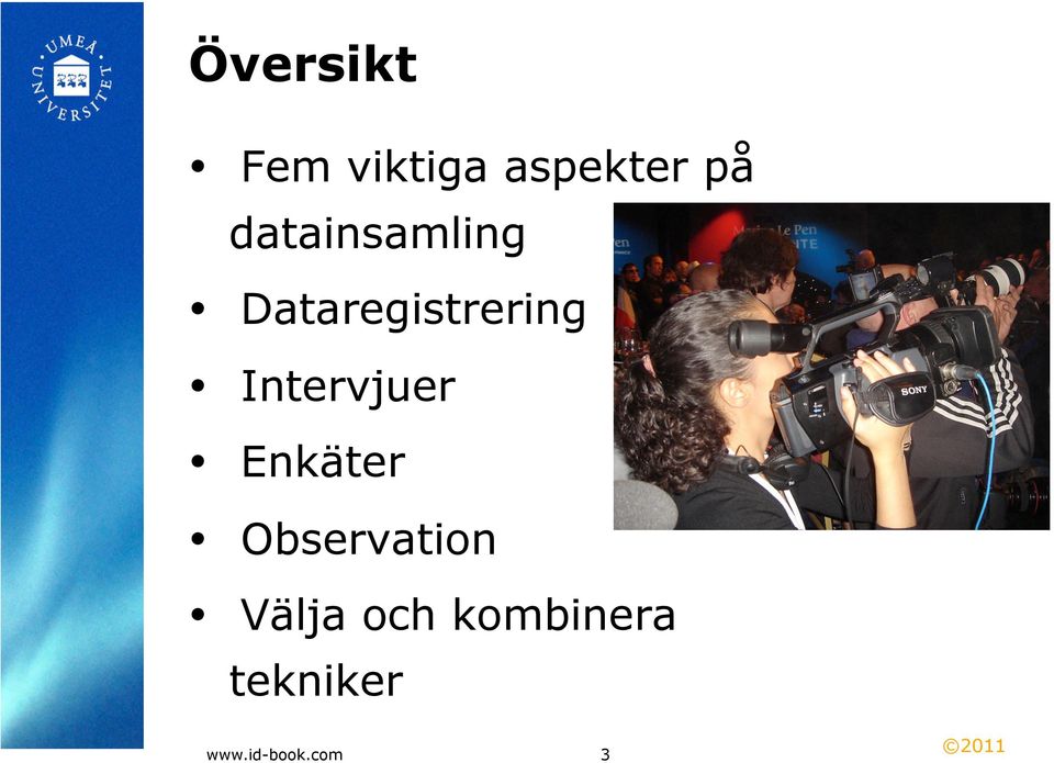 Intervjuer Enkäter Observation
