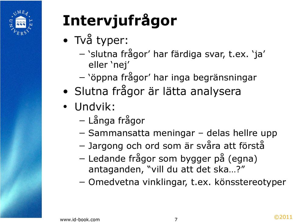 Långa frågor Sammansatta meningar delas hellre upp Jargong och ord som är svåra att förstå