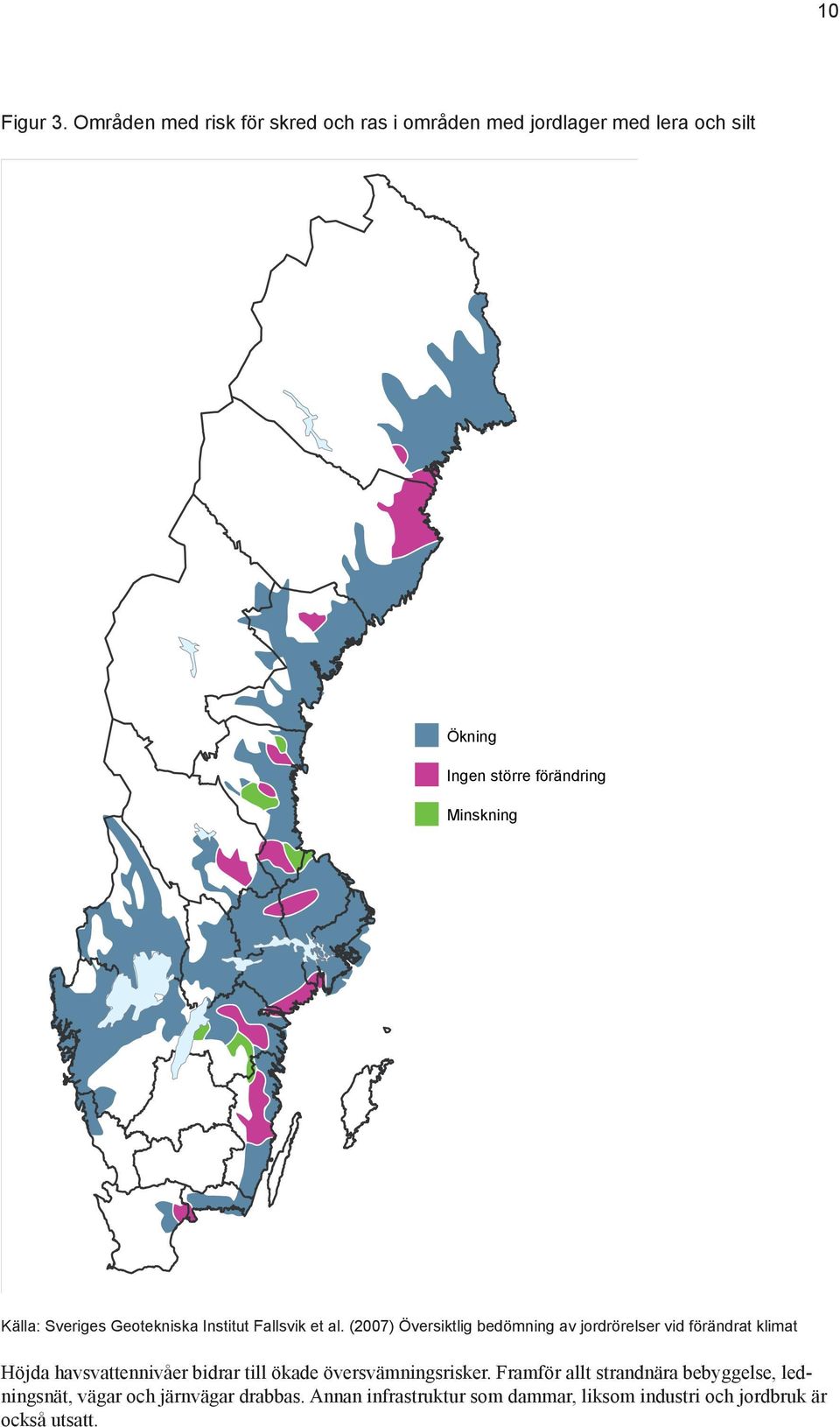 Minskning Källa: Sveriges Geotekniska Institut Fallsvik et al.