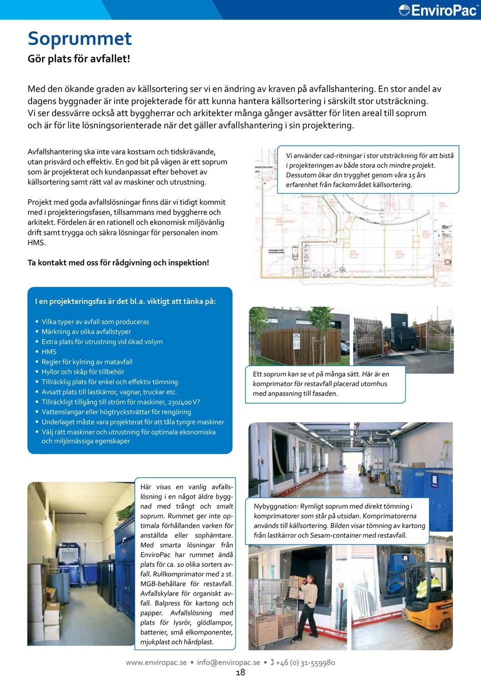 Vi ser dessvärre också att byggherrar och arkitekter många gånger avsätter för liten areal till soprum och är för lite lösningsorienterade när det gäller avfallshantering i sin projektering.