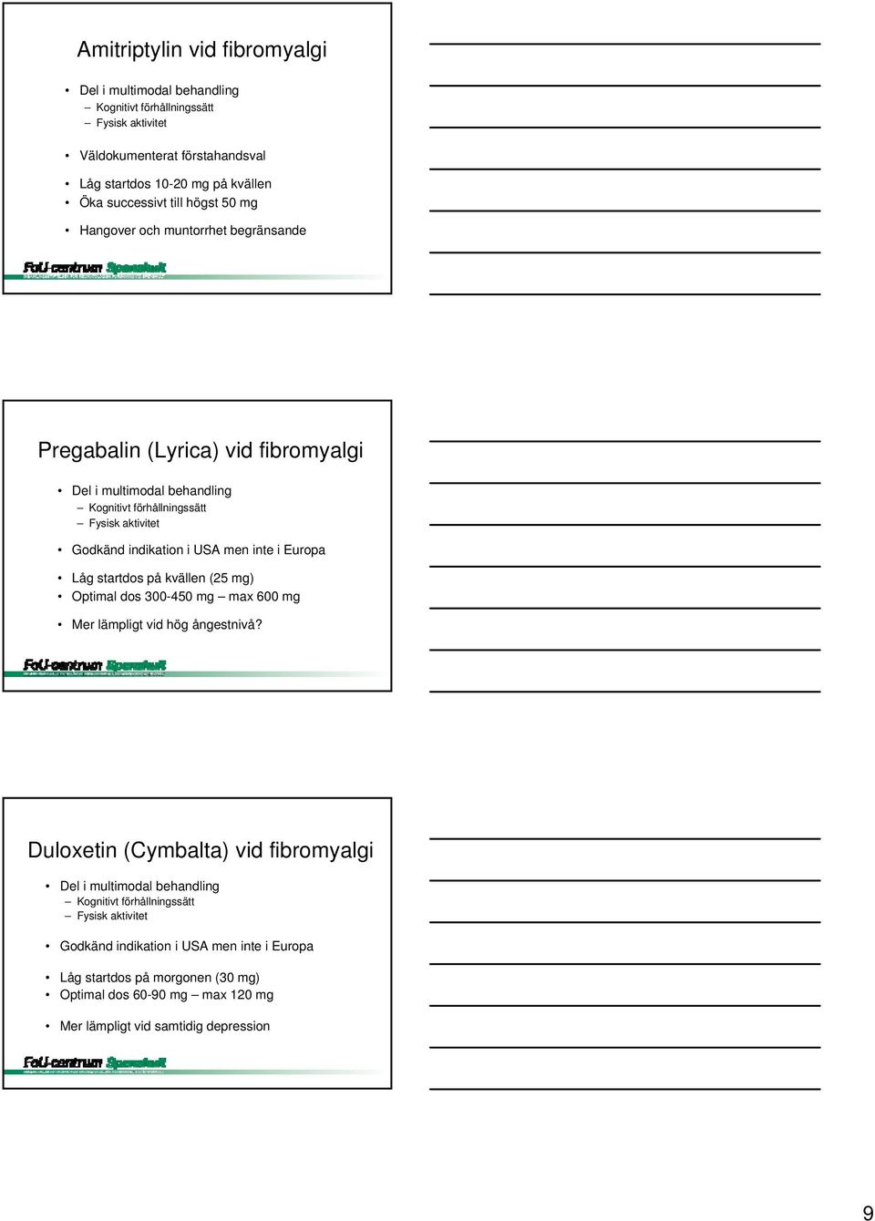 inte i Europa Låg startdos på kvällen (25 mg) Optimal dos 300-450 mg max 600 mg Mer lämpligt vid hög ångestnivå?