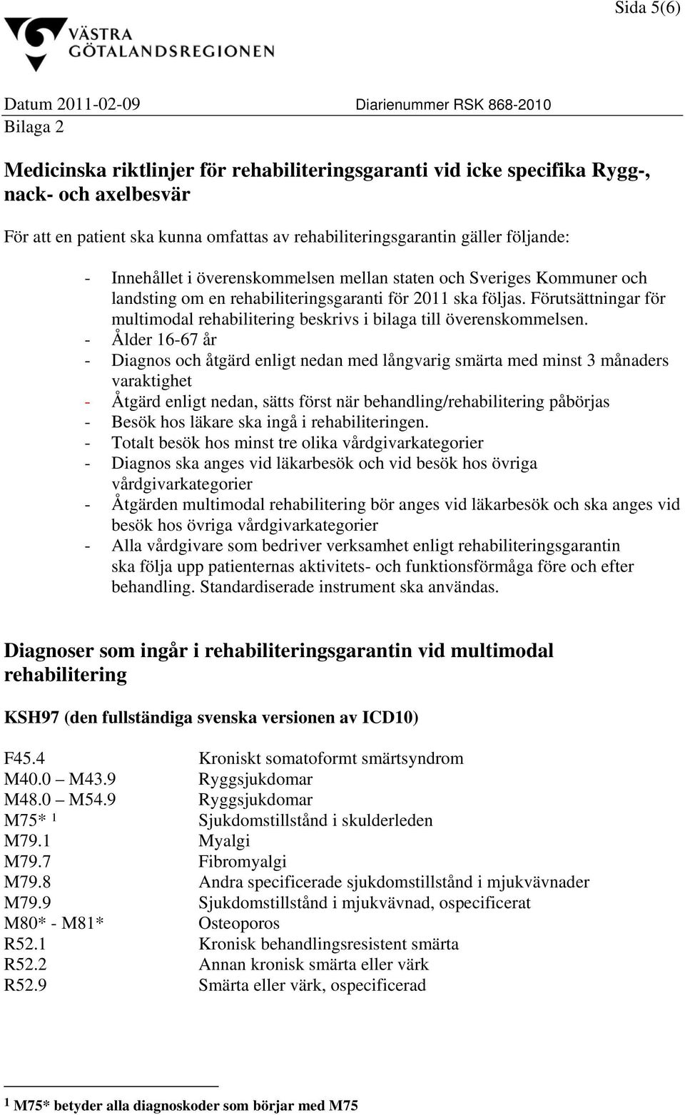 Förutsättningar för multimodal rehabilitering beskrivs i bilaga till överenskommelsen.