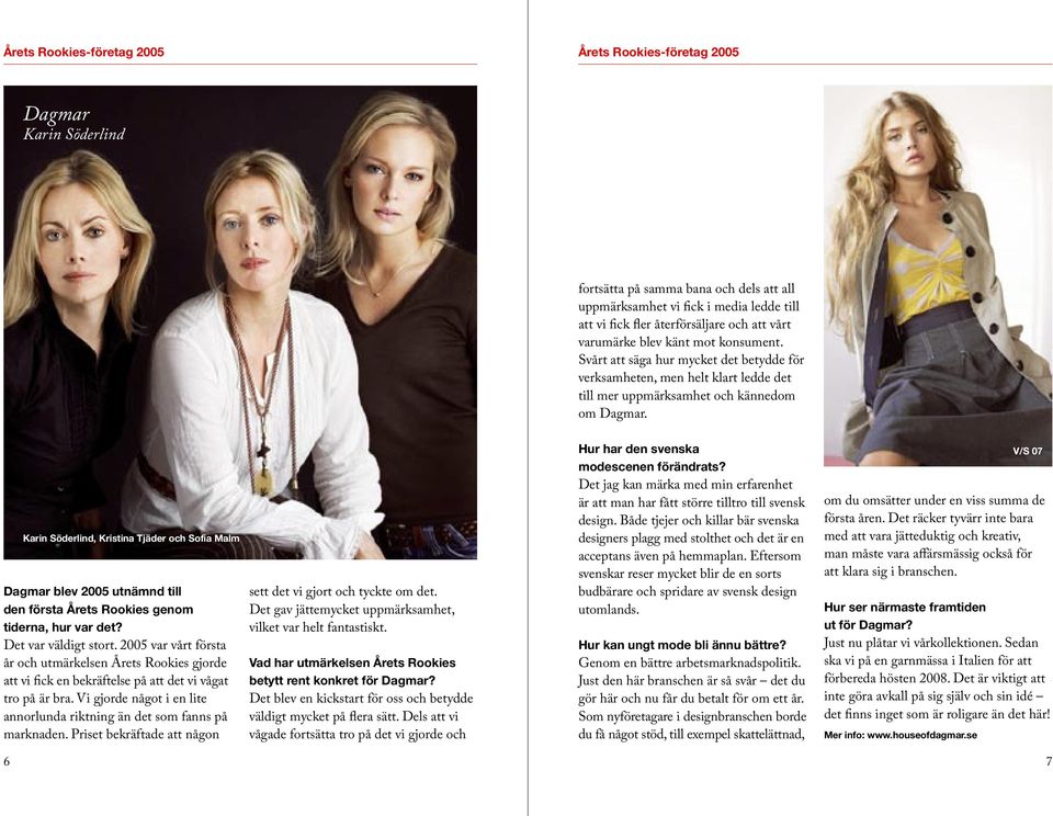 Karin Söderlind, Kristina Tjäder och Sofia Malm Dagmar blev 2005 utnämnd till den första Årets Rookies genom tiderna, hur var det? Det var väldigt stort.